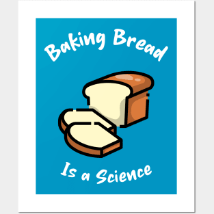 Baking bread is a science Posters and Art